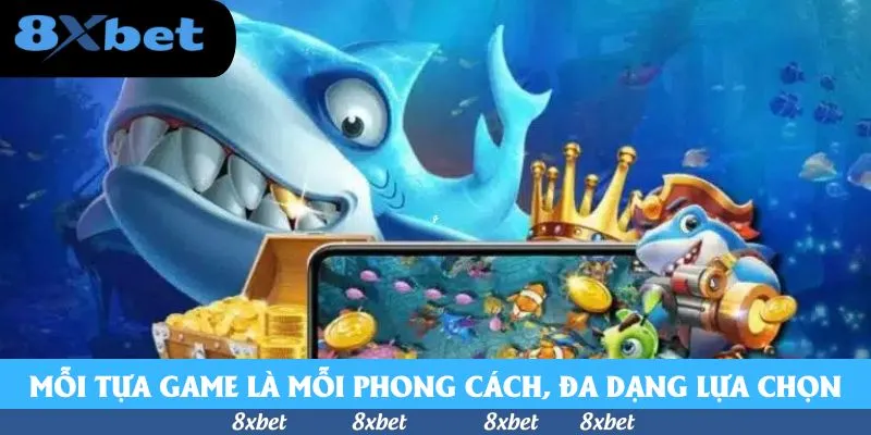 Mỗi tựa game là mỗi phong cách, đa dạng cho bạn lựa chọn